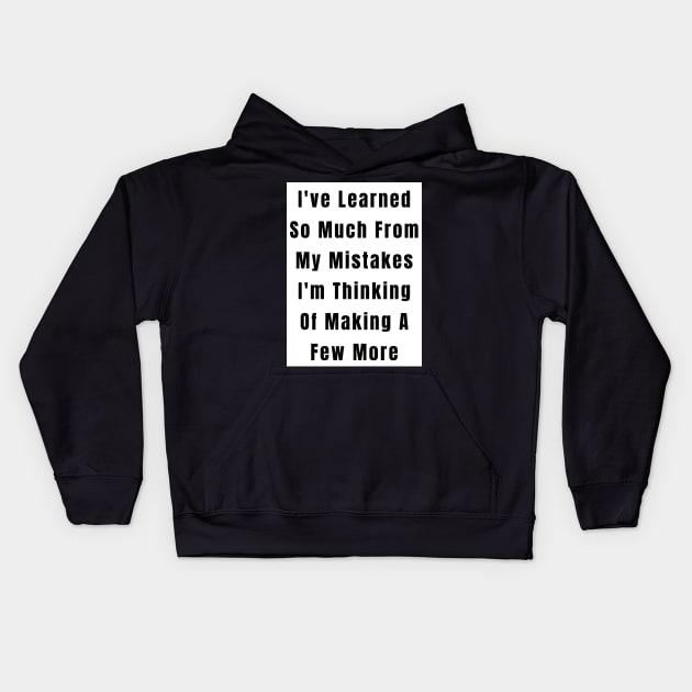 Funny  Quote Learned From Mistakes Kids Hoodie by gillys